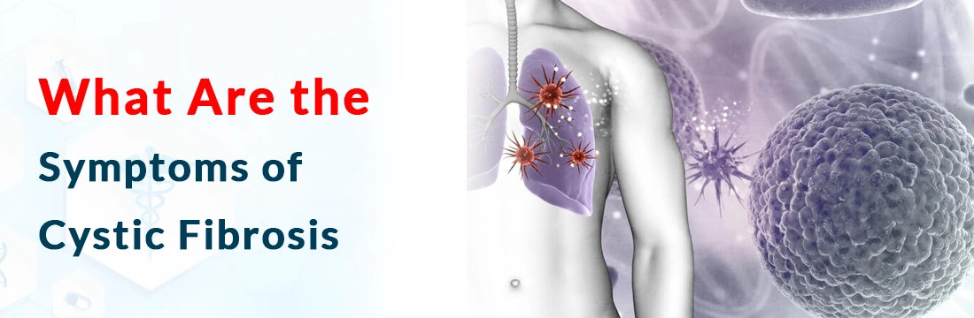 What Are the Symptoms of Cystic Fibrosis